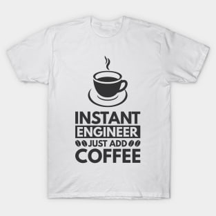 Instant engineer just add Coffee T-Shirt